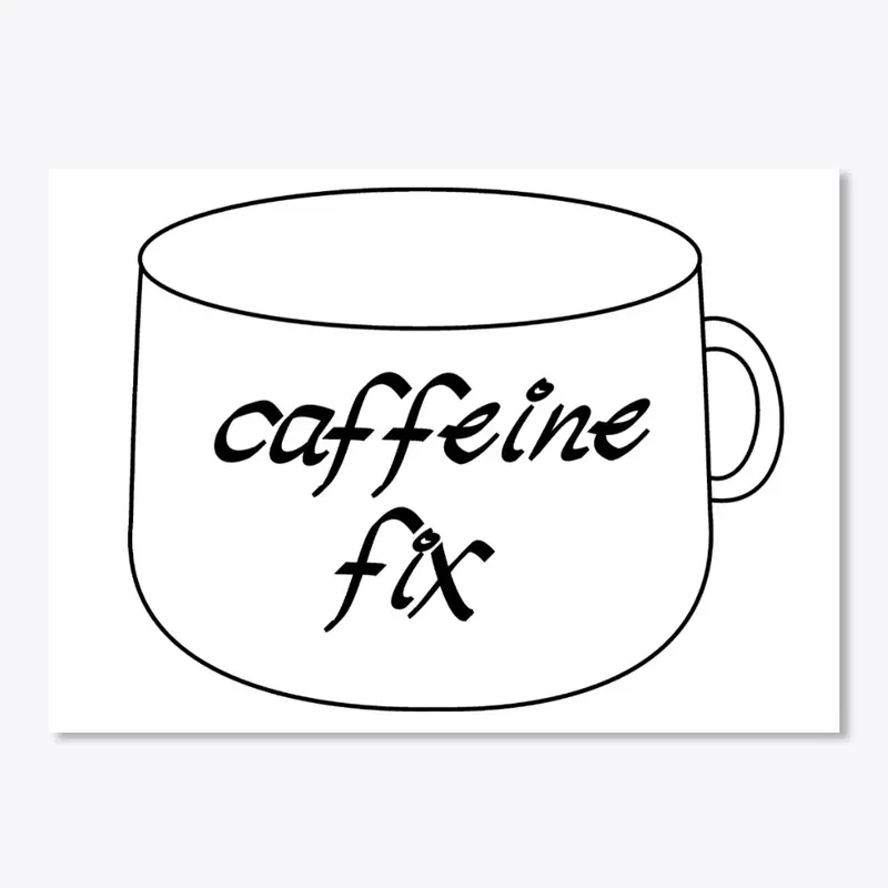 Caffeine Fix (Handwritten)