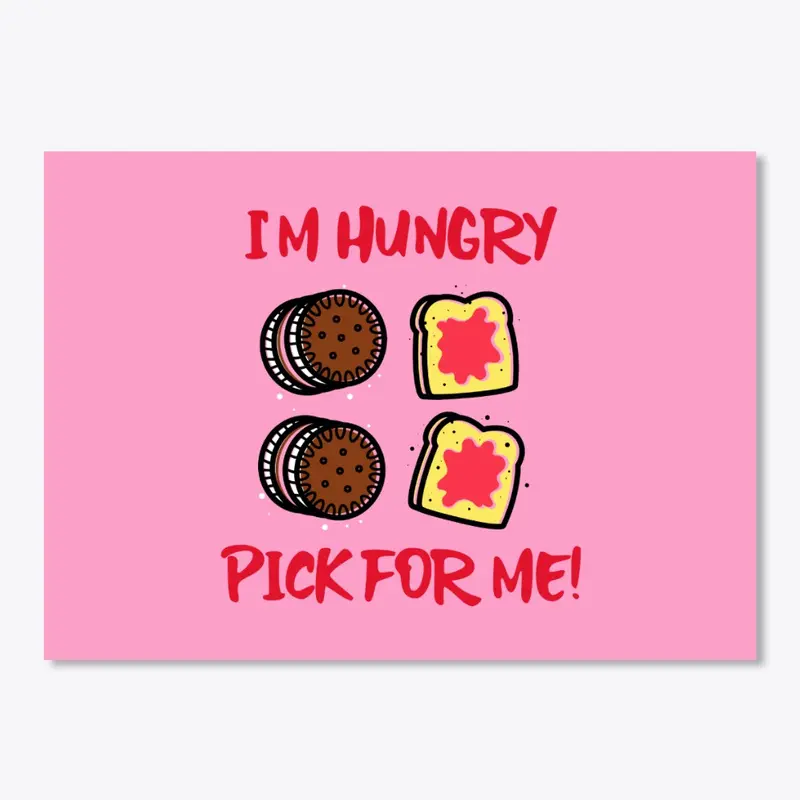 I'm hungry. Pick For Me!